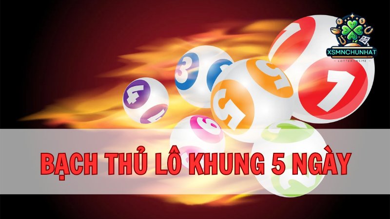 Dự đoán bạch thủ lô khung 5 ngày - Chiến lược đánh lô đề hiệu quả